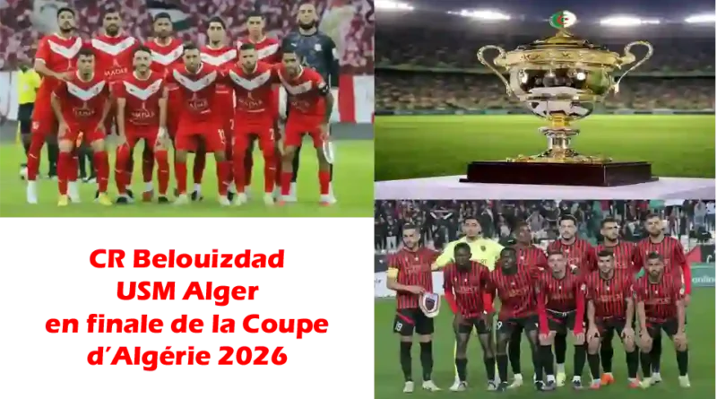 نهائي كأس الجزائر 2026: داربي تاريخي مثير بين اتحاد الجزائر و شباب بلوزداد